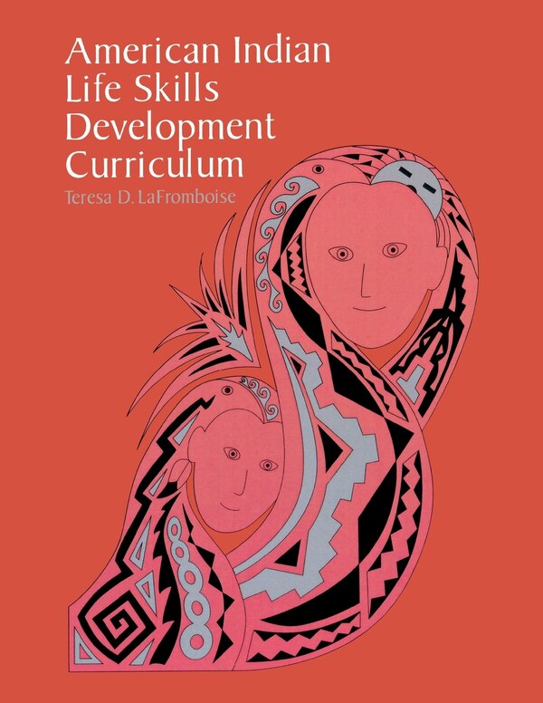 American Indian Life Skills Development Curriculum by Teresa D. Lafromboise, Paperback | Indigo Chapters