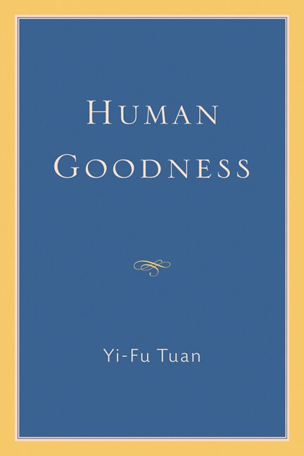 Human Goodness by Yi-fu Tuan, Hardcover | Indigo Chapters