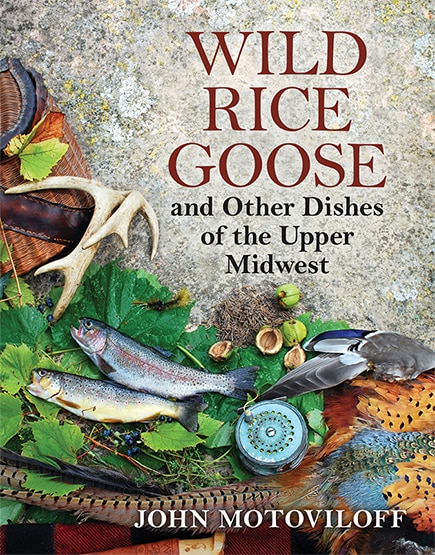 Wild Rice Goose And Other Dishes Of The Upper Midwest by John G. Motoviloff, Paperback | Indigo Chapters