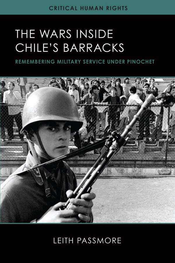 The Wars inside Chile's Barracks by Leith Passmore, Hardcover | Indigo Chapters