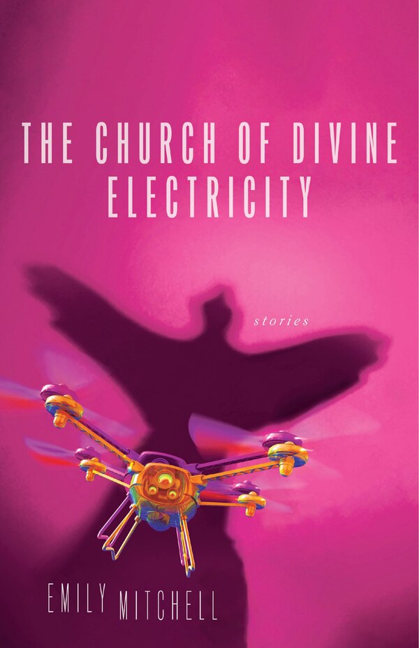 The Church of Divine Electricity by Emily Mitchell, Paperback | Indigo Chapters
