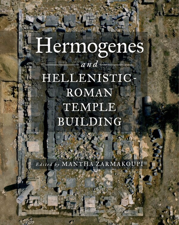 Hermogenes and Hellenistic-Roman Temple Building by Mantha Zarmakoupi, Hardcover | Indigo Chapters