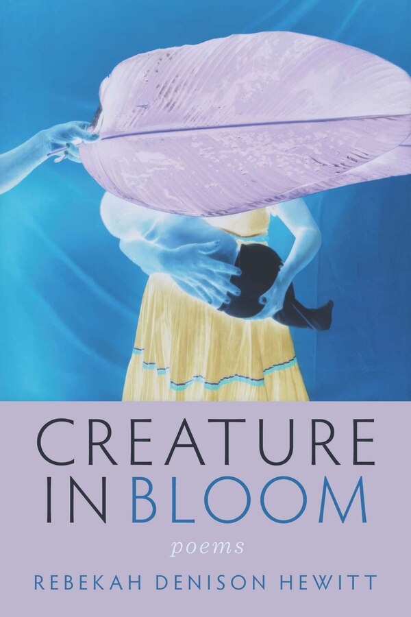 Creature in Bloom by Rebekah Denison Hewitt, Paperback | Indigo Chapters