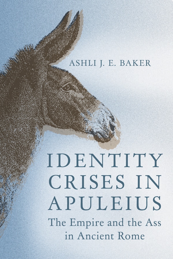 Identity Crises in Apuleius by Ashli J. E. Baker, Hardcover | Indigo Chapters