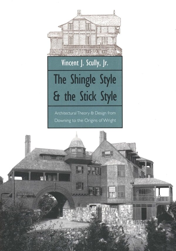 The Shingle Style and the Stick Style by Vincent Scully, Paperback | Indigo Chapters