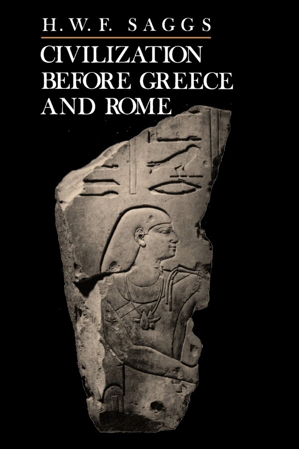 Civilization Before Greece and Rome by H. W. F. Saggs, Paperback | Indigo Chapters