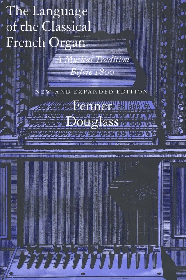 The Language Of The Classical French Organ by Fenner Douglass, Paperback | Indigo Chapters