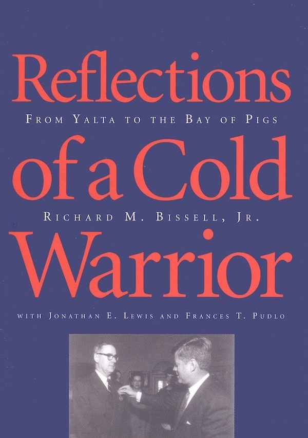 Reflections of a Cold Warrior by Richard Bissell, Hardcover | Indigo Chapters