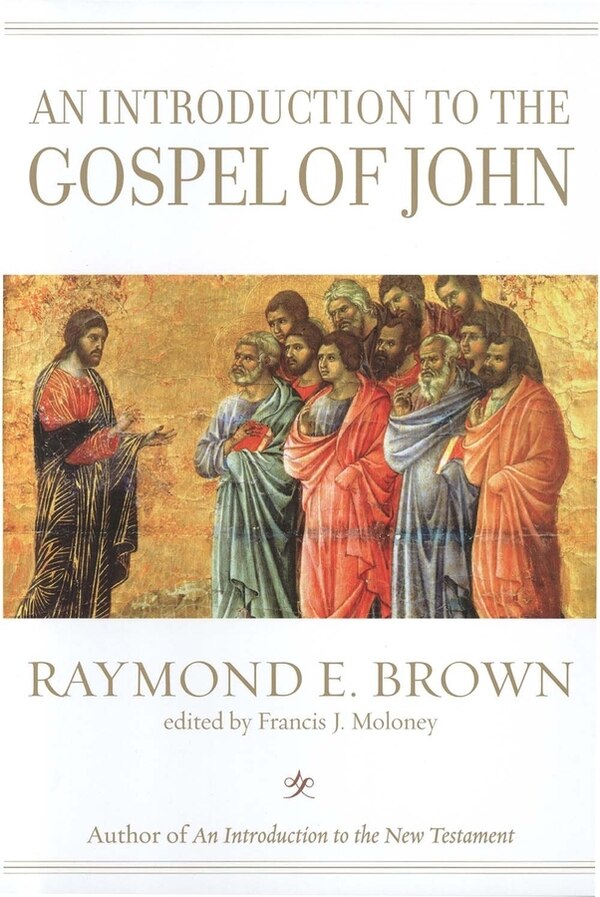 An Introduction to the Gospel of John by Raymond E. Brown, Hardcover | Indigo Chapters