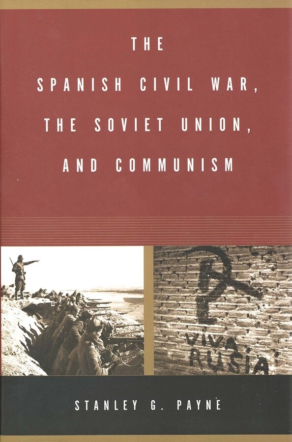 The Spanish Civil War the Soviet Union and Communism by Stanley G. Payne, Paperback | Indigo Chapters