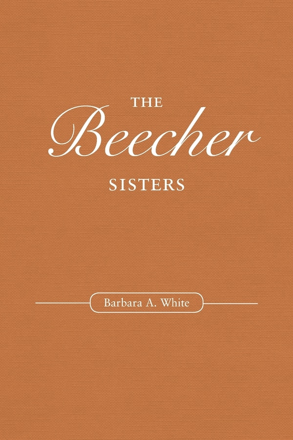 The Beecher Sisters by Barbara A. White, Paperback | Indigo Chapters