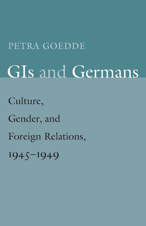 GIs and Germans by Petra Goedde, Paperback | Indigo Chapters