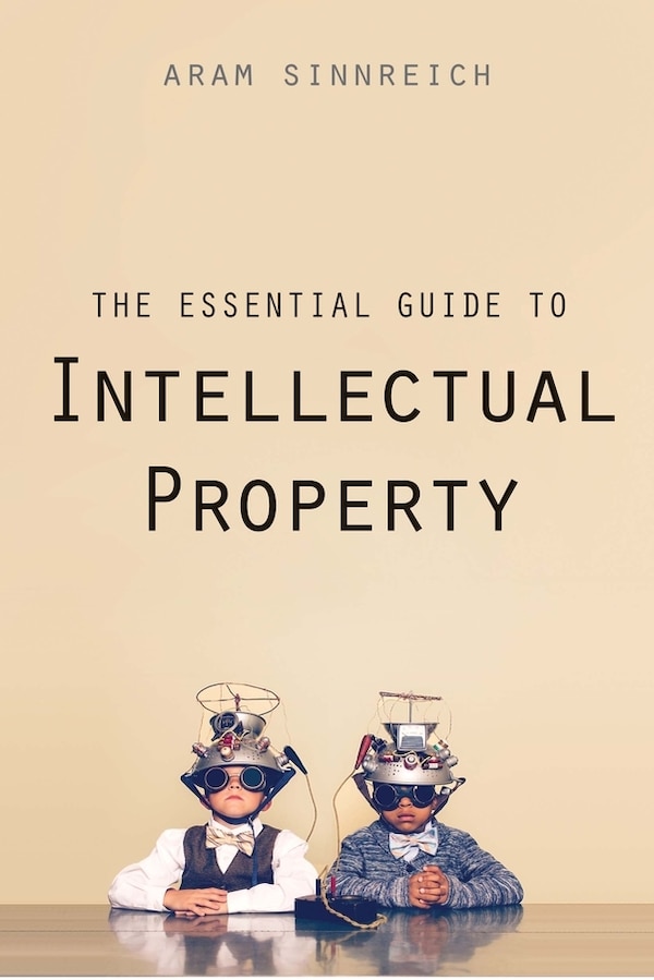The Essential Guide to Intellectual Property by Aram Sinnreich, Paperback | Indigo Chapters