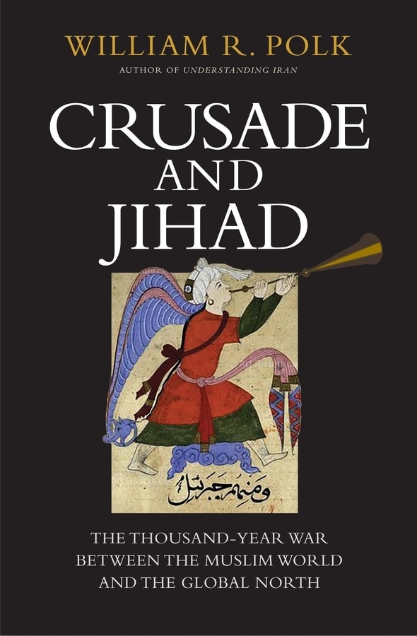 Crusade And Jihad by William R. Polk, Hardcover | Indigo Chapters