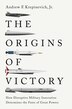 The Origins of Victory by Andrew F. Krepinevich, Hardcover | Indigo Chapters