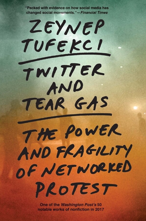 Twitter And Tear Gas by Zeynep Tufekci, Paperback | Indigo Chapters
