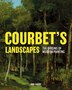 Courbet's Landscapes by Paul Galvez, Hardcover | Indigo Chapters