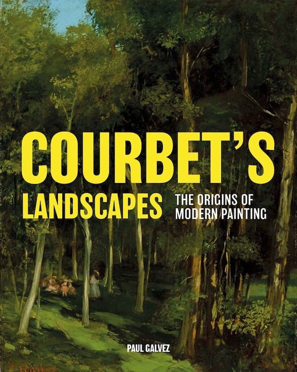 Courbet's Landscapes by Paul Galvez, Hardcover | Indigo Chapters