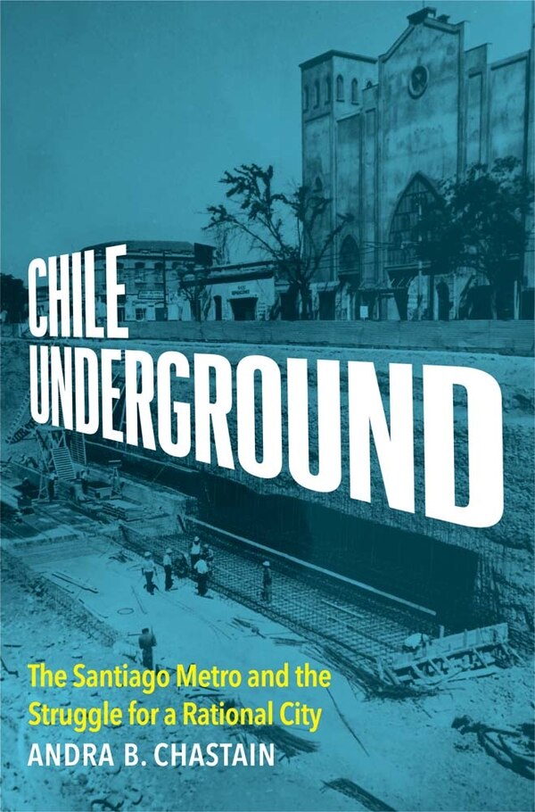 Chile Underground by Andra B Chastain, Hardcover | Indigo Chapters