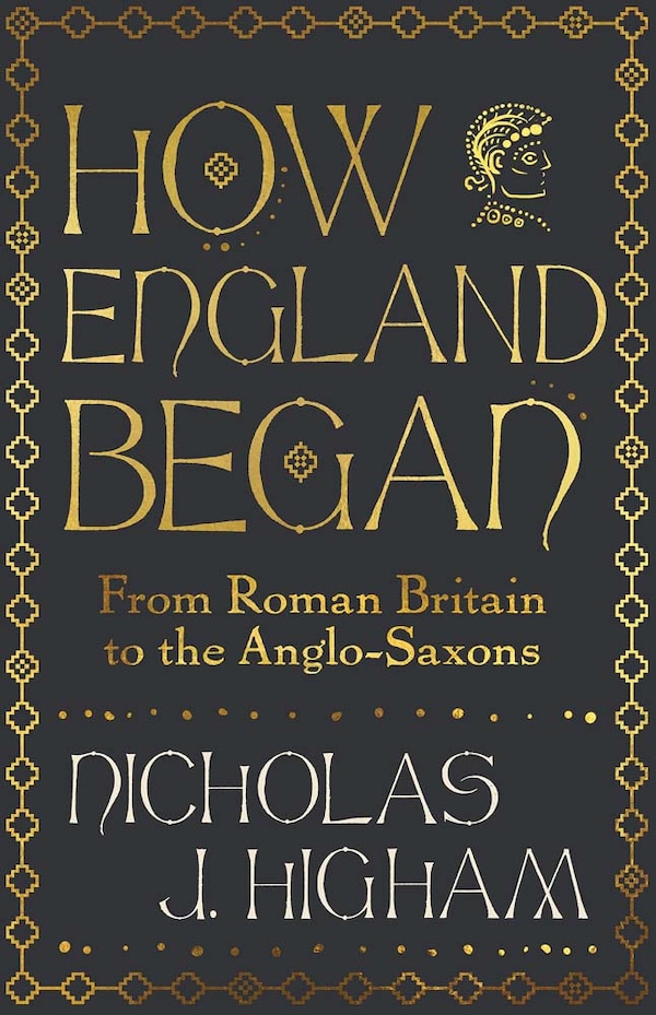 How England Began by Nicholas J. Higham, Hardcover | Indigo Chapters