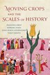 Moving Crops and the Scales of History by Francesca Bray, Hardcover | Indigo Chapters
