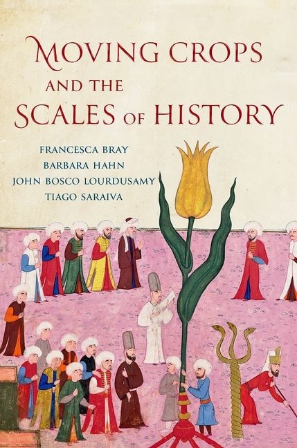 Moving Crops and the Scales of History by Francesca Bray, Hardcover | Indigo Chapters