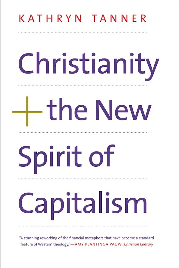 Christianity And The New Spirit Of Capitalism by Kathryn Tanner, Paperback | Indigo Chapters