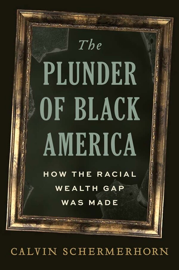 The Plunder of Black America by Calvin Schermerhorn, Hardcover | Indigo Chapters