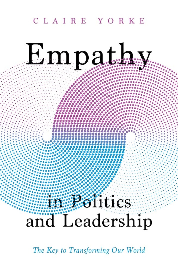 Empathy in Politics and Leadership by Claire Yorke, Hardcover | Indigo Chapters