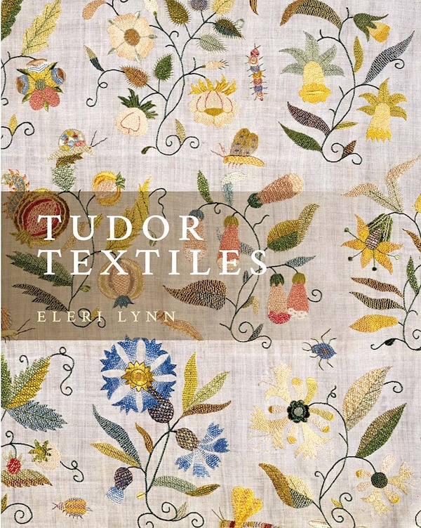 Tudor Textiles by Eleri Lynn, Paperback | Indigo Chapters