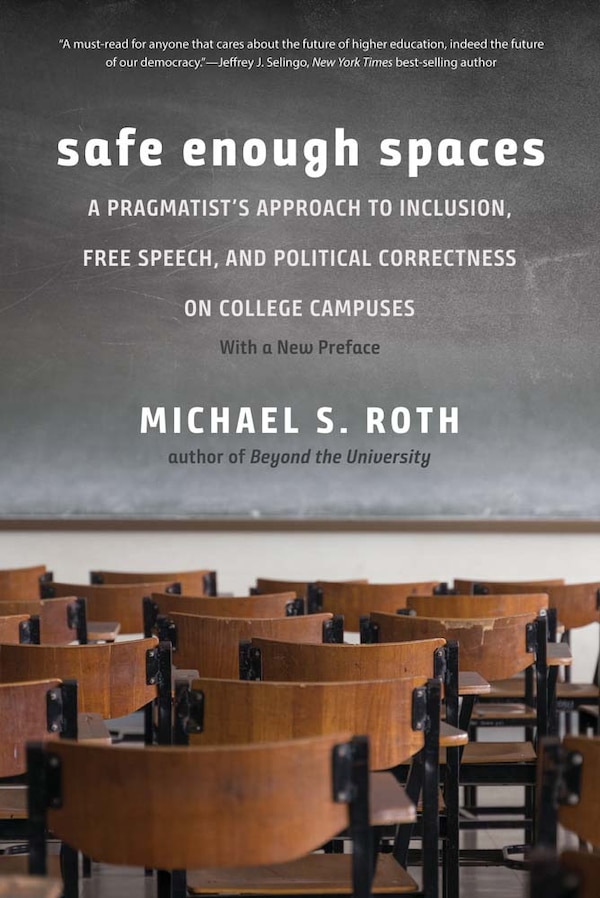 Safe Enough Spaces by Michael S. Roth, Paperback | Indigo Chapters
