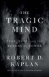 The Tragic Mind by Robert D. Kaplan, Hardcover | Indigo Chapters