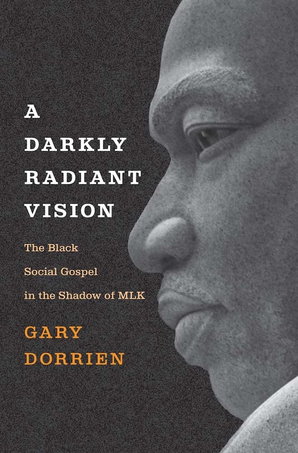 A Darkly Radiant Vision by Gary Dorrien, Hardcover | Indigo Chapters