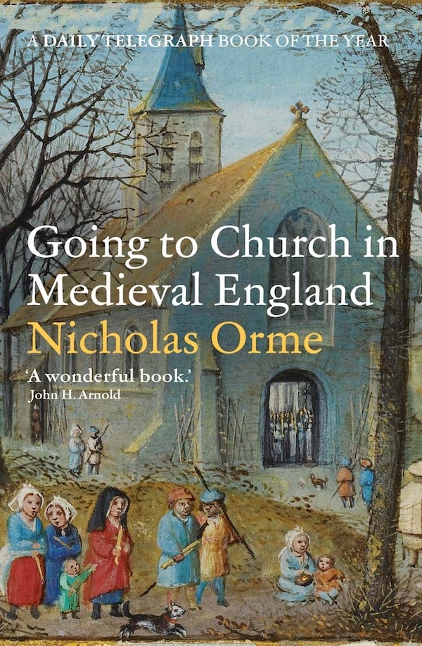 Going to Church in Medieval England by Nicholas Orme, Paperback | Indigo Chapters