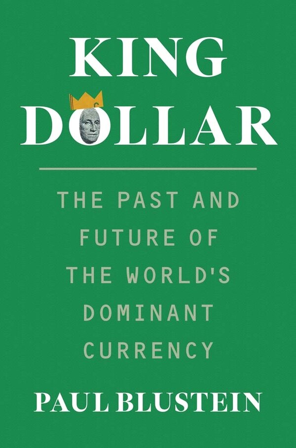 King Dollar by Paul Blustein, Hardcover | Indigo Chapters