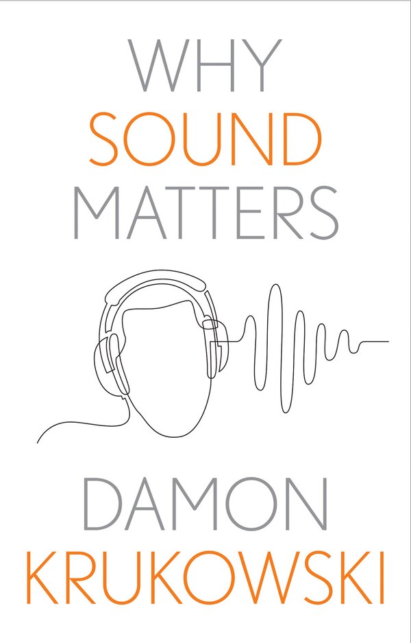 Why Sound Matters by Damon Krukowski, Hardcover | Indigo Chapters