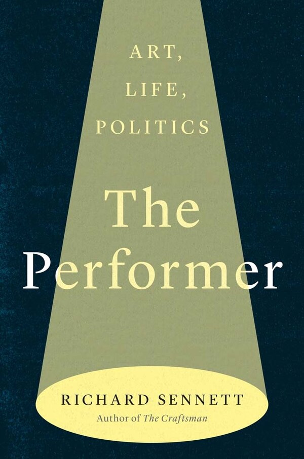 The Performer by Richard Sennett, Hardcover | Indigo Chapters