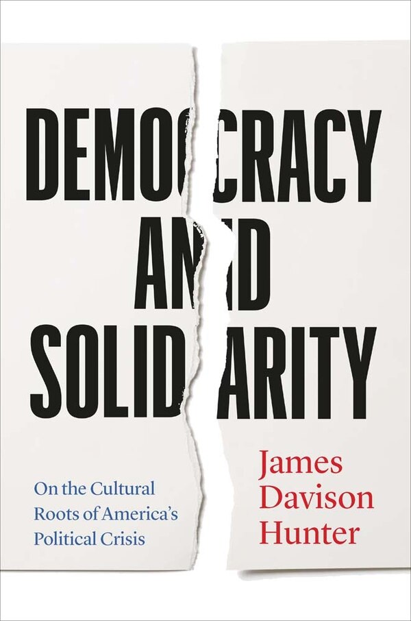 Democracy and Solidarity by James Davison Hunter, Hardcover | Indigo Chapters