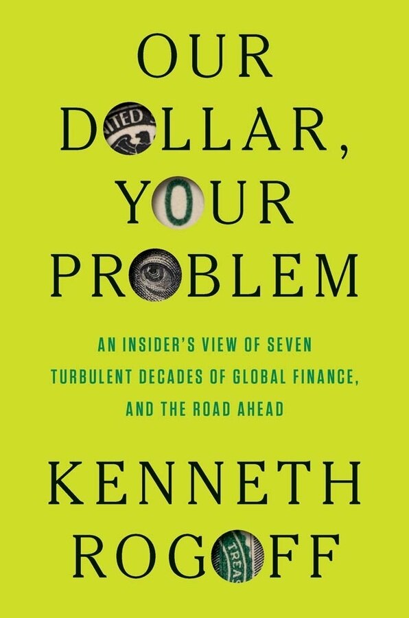 Our Dollar Your Problem by Kenneth Rogoff, Hardcover | Indigo Chapters
