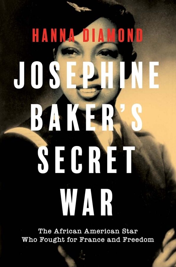 Josephine Baker's Secret War by Hanna Diamond, Hardcover | Indigo Chapters