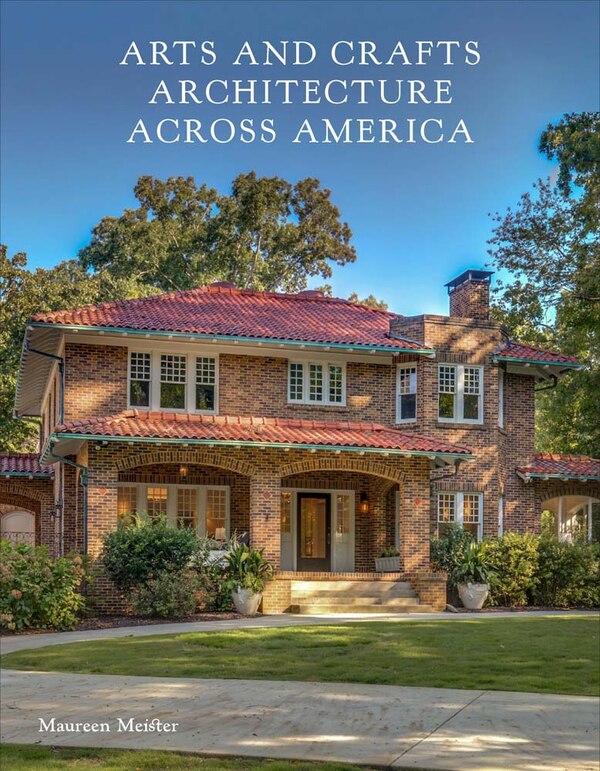 Arts and Crafts Architecture across America by Maureen Meister, Hardcover | Indigo Chapters