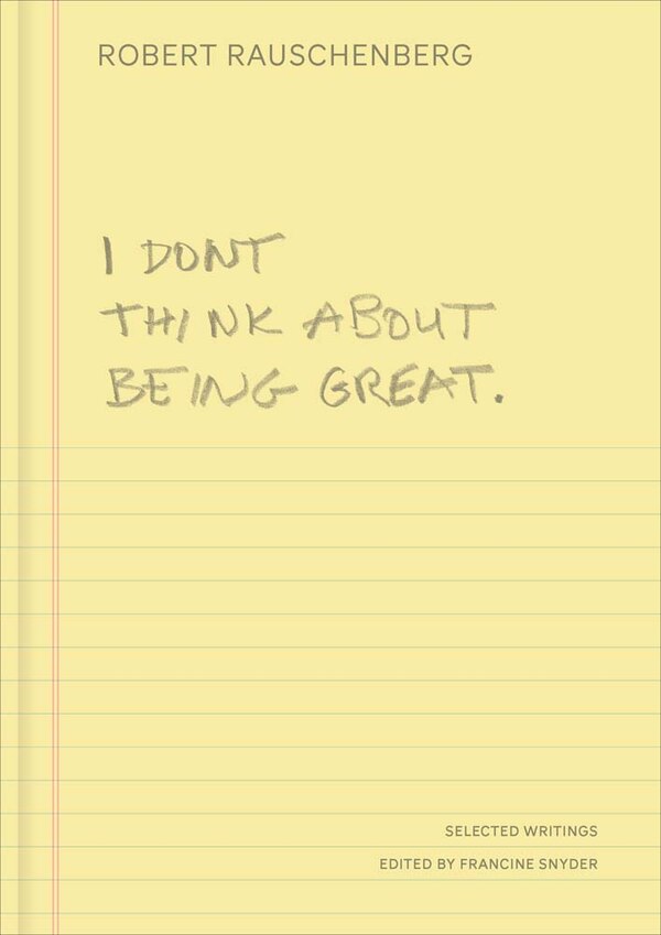 I Don't Think About Being Great by Robert Rauschenberg, Hardcover | Indigo Chapters