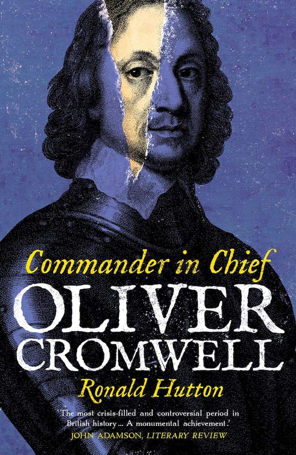 Oliver Cromwell: Commander in Chief by Ronald Hutton, Paperback | Indigo Chapters