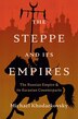 The Steppe and Its Empires by Michael Khodarkovsky, Hardcover | Indigo Chapters