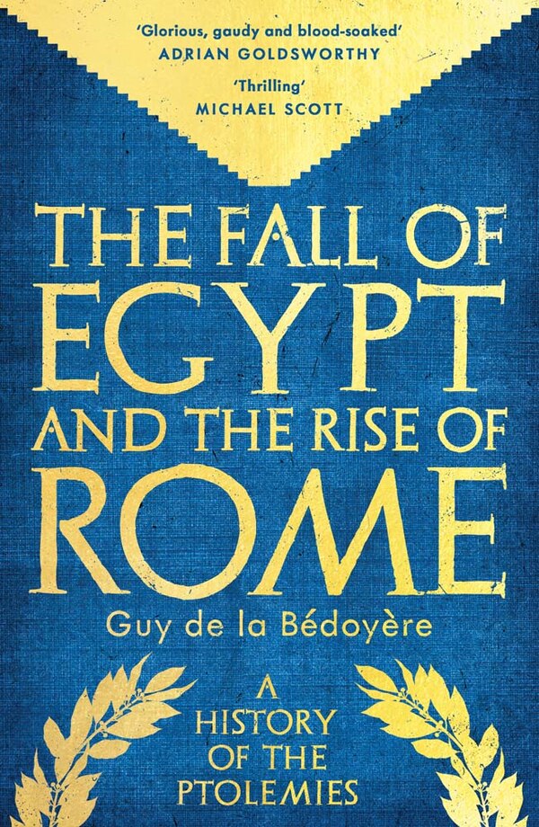 The Fall of Egypt and the Rise of Rome by Guy de la Bedoyere, Paperback | Indigo Chapters