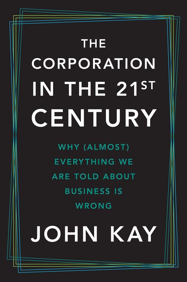 The Corporation in the Twenty-First Century by John Kay, Paperback | Indigo Chapters