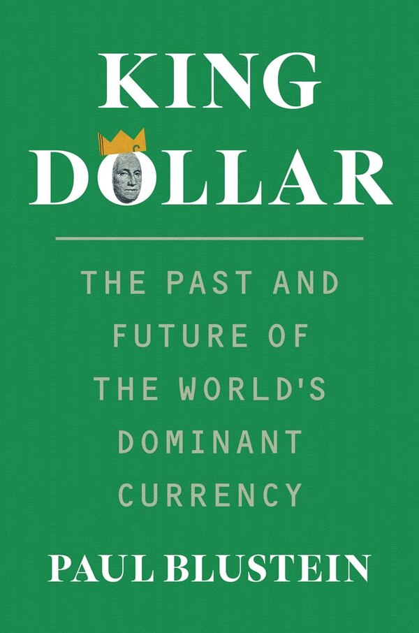King Dollar by Paul Blustein, Paperback | Indigo Chapters
