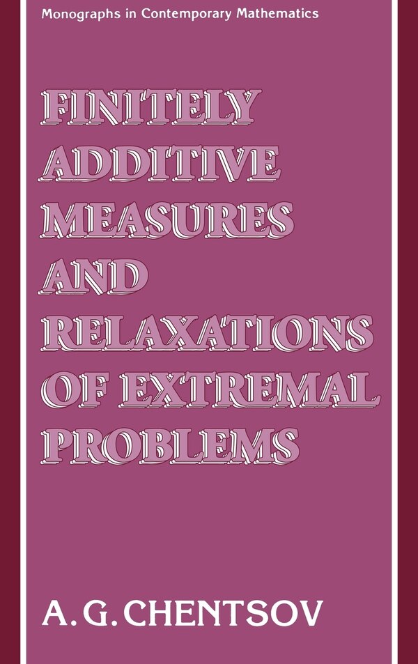 Finitely Additive Measures and Relaxations of Extremal Problems by A G Chentsov, Hardcover | Indigo Chapters