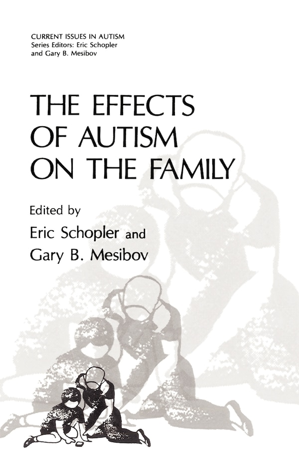 The Effects of Autism on the Family by Eric Schopler, Hardcover | Indigo Chapters
