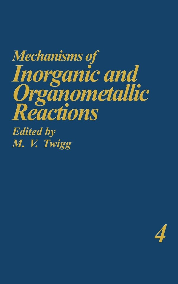 Mechanisms of Inorganic and Organometallic Reactions Volume 4 by M V Twigg, Hardcover | Indigo Chapters
